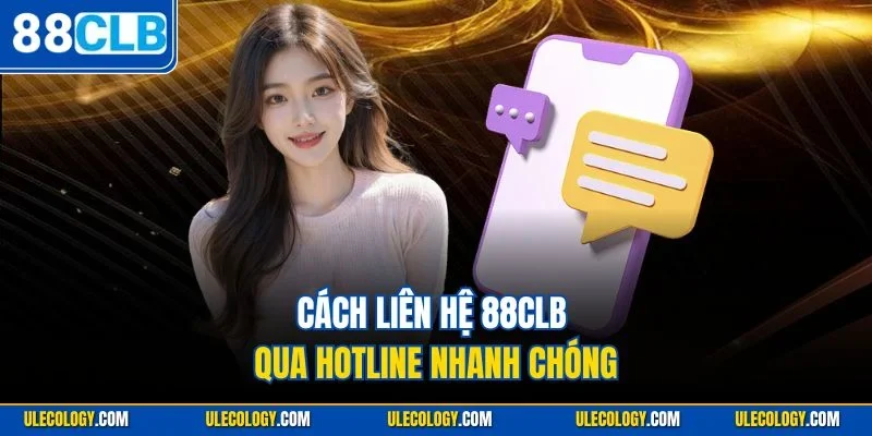 Cách liên hệ 88CLB qua hotline nhanh chóng