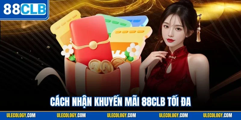 Cách Nhận Khuyến Mãi 88CLB Tối Đa – Nhắm Trọn Mọi Cơ Hội Vàng