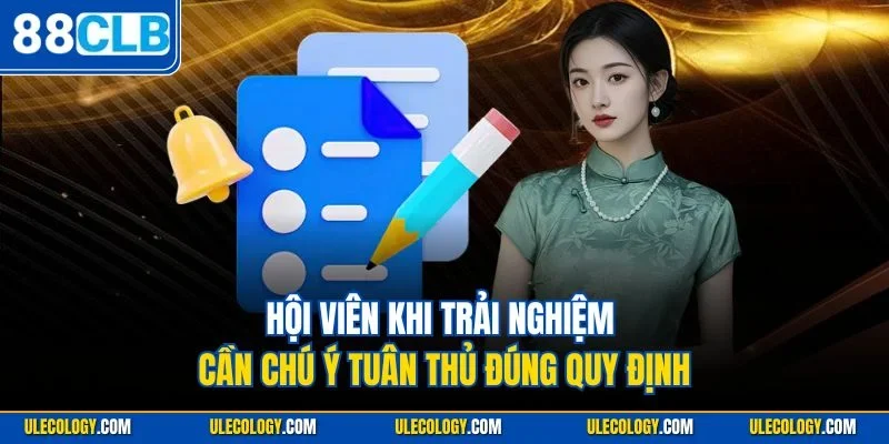 Hội viên khi trải nghiệm cần chú ý tuân thủ đúng quy định