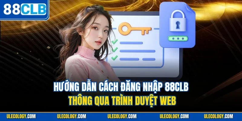 Hướng dẫn cách đăng nhập 88CLB thông qua trình duyệt web