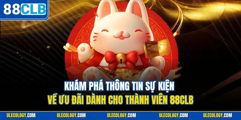 Khám phá thông tin sự kiện về ưu đãi dành cho thành viên 88CLB