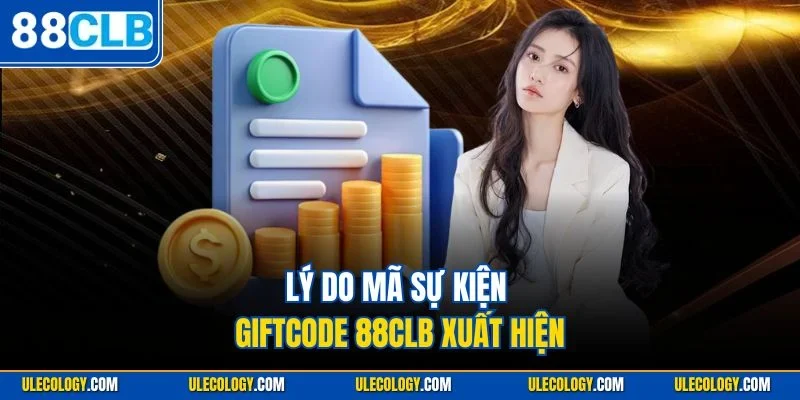Lý do mã sự kiện giftcode 88CLB xuất hiện
