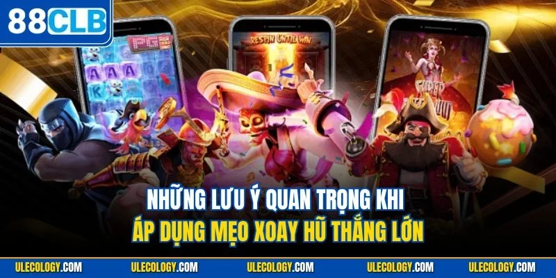 Những lưu ý quan trọng khi áp dụng mẹo xoay hũ thắng lớn