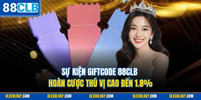 Sự kiện Giftcode 88CLB hoàn cược thú vị cao đến 1.8%