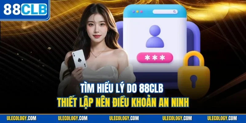 Tìm hiểu lý do 88CLB thiết lập nên điều khoản an ninh