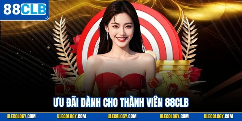 Ưu Đãi Dành Cho Thành Viên 88CLB| Cập Nhật Thông Tin Cụ Thể